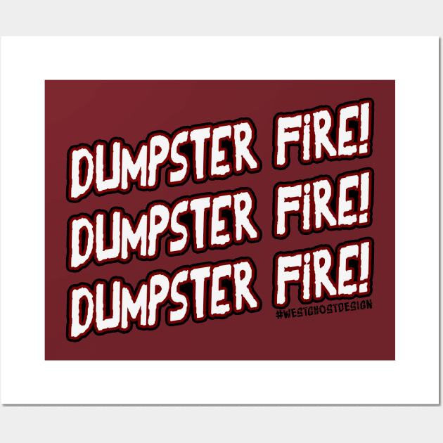 DUMPSTER FIRE! Wall Art by WestGhostDesign707